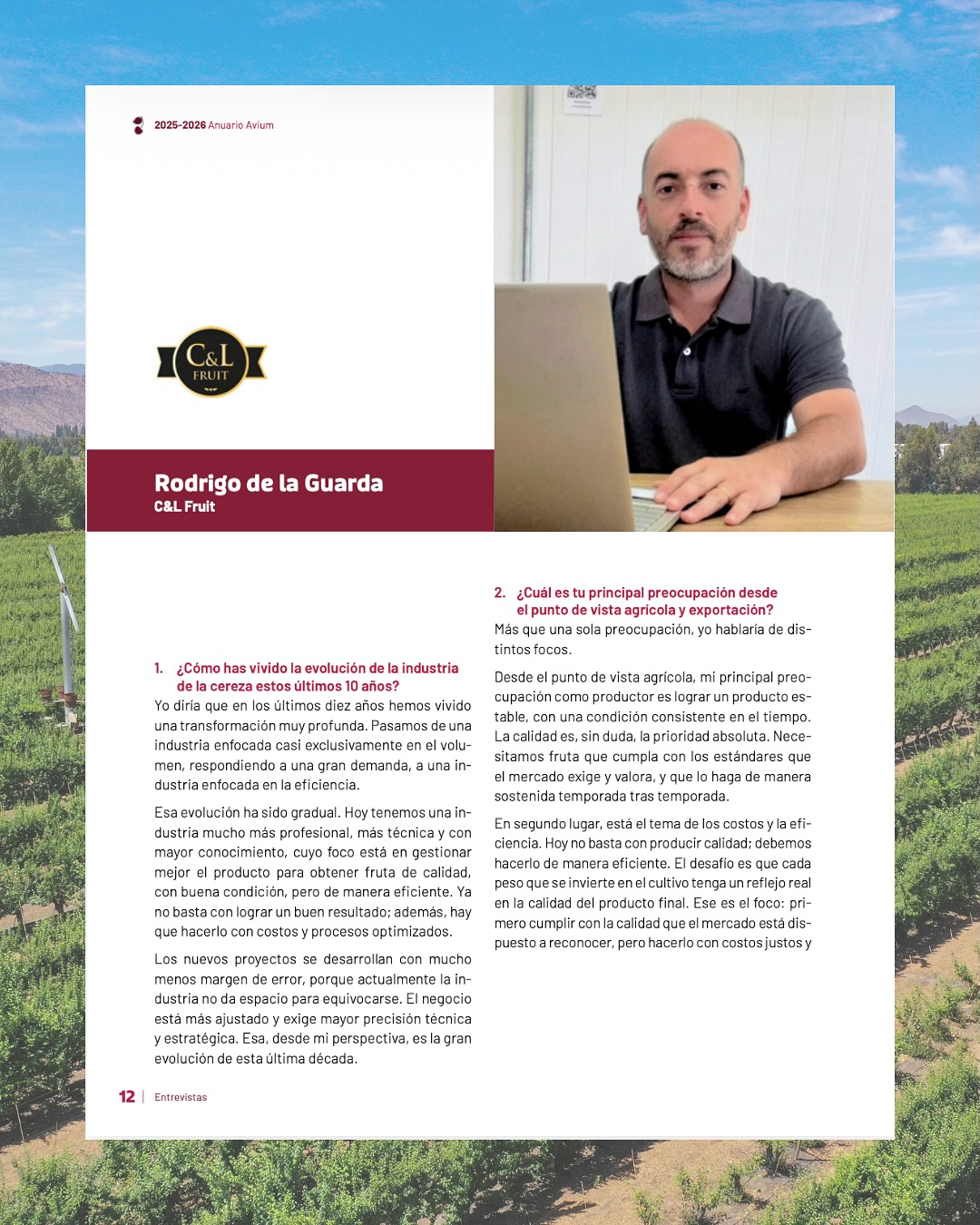 Rodrigo de la Guarda, Gerente Agrícola de C&L, fue entrevistado por Avium para su Anuario 25/26, compartiendo su visión sobre la evolución de la industria de la cereza y los desafíos que hoy marcan su desarrollo.
Una conversación donde la calidad, la eficiencia, la visión de largo plazo y la importancia de entender lo que realmente valora el consumidor aparecen como ejes clave para seguir fortaleciendo al sector.
Agradecemos a Avium por este espacio de conversación y análisis para la industria.
Rodrigo de la Guarda, C&L Agricultural Manager, was interviewed by Avium for its 25/26 Yearbook, where he shared his perspective on the evolution of the cherry industry and the challenges currently shaping its development.
A conversation in which quality, efficiency, a long-term vision, and the importance of understanding what consumers truly value emerge as key themes for continuing to strengthen the sector.
We thank Avium for providing this space for dialogue and analysis within the industry.
#cherry #CYLFruit #feelthefreshness